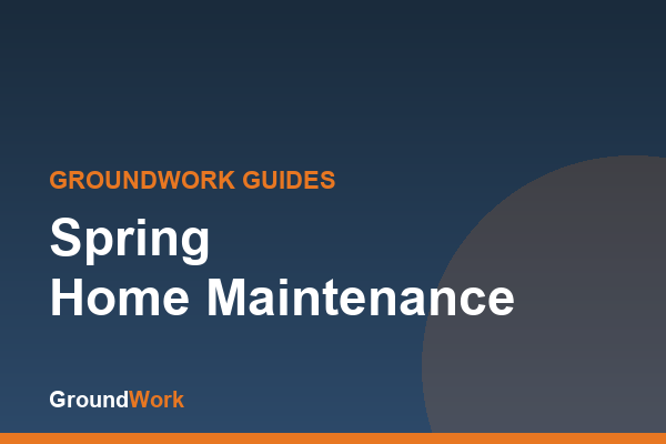 GroundWork guide: spring home maintenance