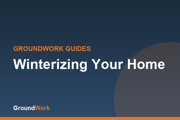 GroundWork guide: winterizing your home